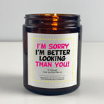 Anniversary Candle Gift - I'm Sorry I'm Better Looking Than You