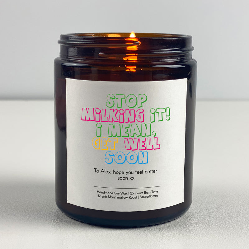 Get Well Soon Candle Gift - Stop milking it! I mean get well soon